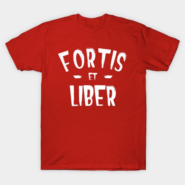 Fortis Et Liber - Strong and Free T-Shirt by ChapDemo
